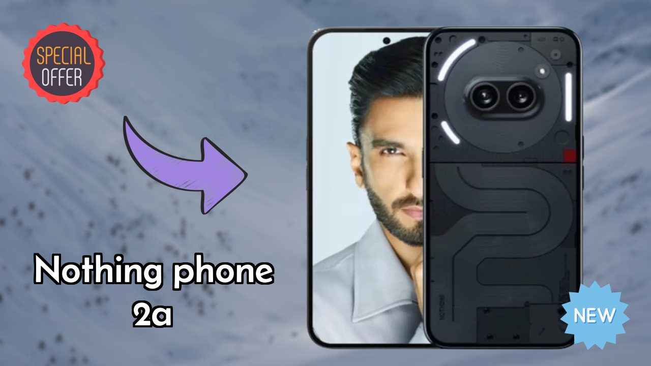 क्यों लोग 2026 में Nothing Phone 2a पसंद करते हैं – पूरा व्याख्या
